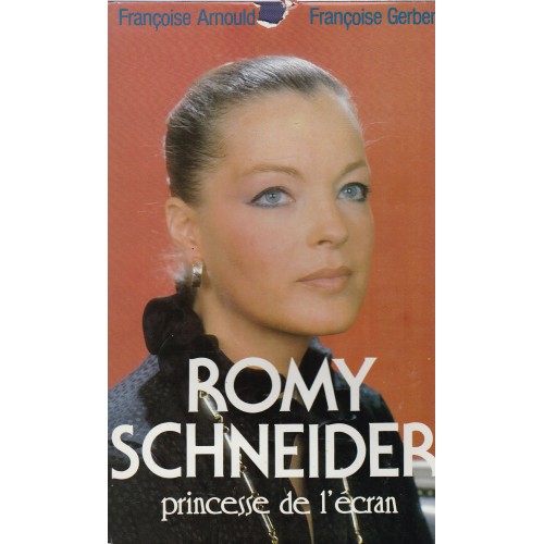 Romy Schneider princesse de l'écran François Arbould